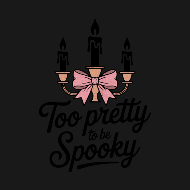 Too Pretty To Be Spooky Coquette Design by Designed By Marty