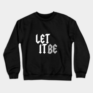 Let It Be Crewneck Sweatshirt