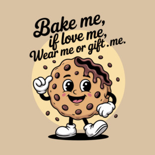 Cookie Cartoon – Bake Me If Love Me Retro Cute Design – Sweet Style You Can Wear – Retro Cartoon – cookie gift idea | unique cookie gift | Bake It & Wear It or gift it. T-Shirt