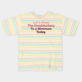 Let's Keep the Dumbfuckery to a Minimum Today – Funny Morning Saying Boss Talk Kids T-Shirt