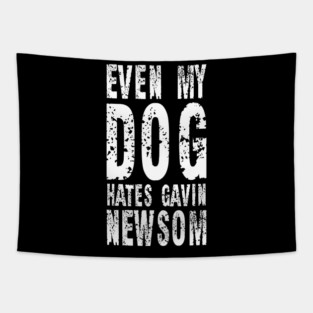 Even My Dog Hates Gavin Newsom Vintage Shirt Tapestry
