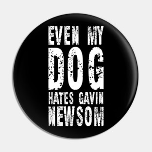 Even My Dog Hates Gavin Newsom Vintage Shirt Pin