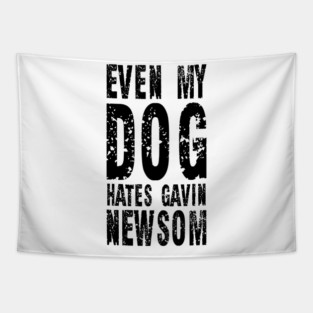 Even My Dog Hates Gavin Newsom Vintage Shirt Tapestry