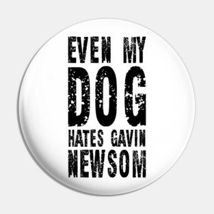 Even My Dog Hates Gavin Newsom Vintage Shirt Pin
