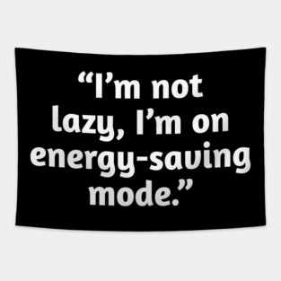 Not Lazy Energy-Saving Mode Funny Quote T-Shirt Tapestry