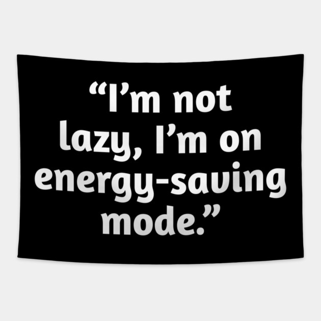 Not Lazy Energy-Saving Mode Funny Quote T-Shirt Tapestry by Stylish Shirt