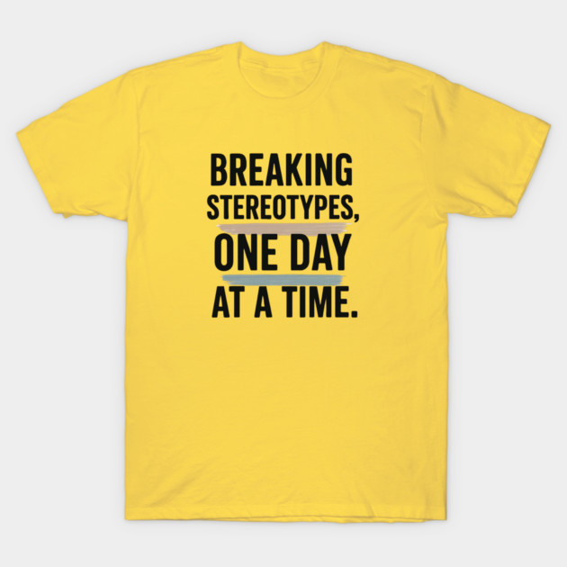 Breaking Stereotypes One Day at a Time – Redefining Strength T-Shirt by ViralAlpha