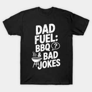Dad Fuel: BBQ and Bad Jokes T-Shirt