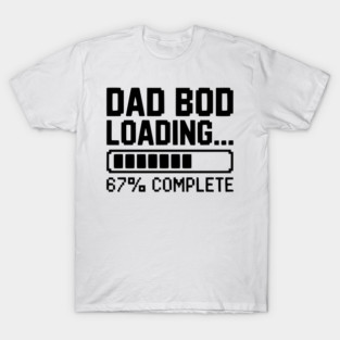 Dad Bod Loading T-Shirt