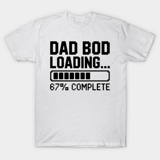 Dad Bod Loading T-Shirt by Frank Ring
