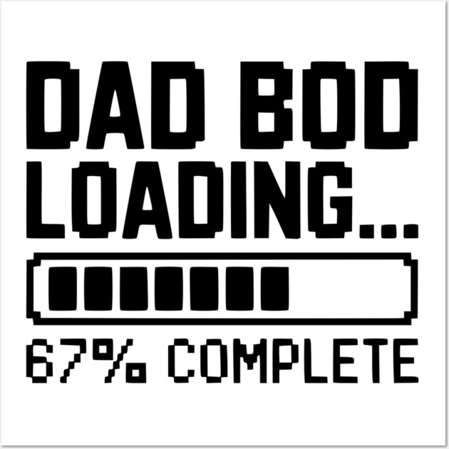Dad Bod Loading Wall Art by Frank Ring