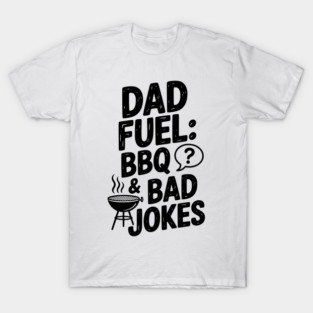 Dad Fuel: BBQ and Bad Jokes T-Shirt