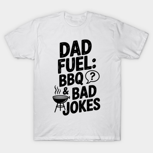 Dad Fuel: BBQ and Bad Jokes T-Shirt by Frank Ring
