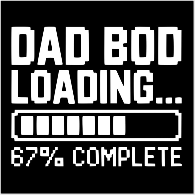 Dad Bod Loading Wall Art by Frank Ring