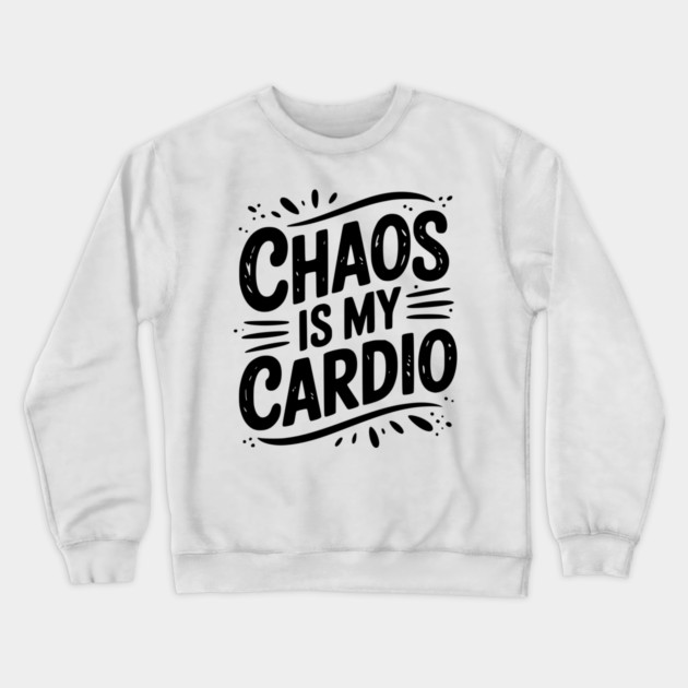 Chaos is My Cardio Crewneck Sweatshirt by Frank Ring