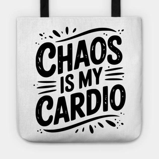 Chaos is My Cardio Tote by Frank Ring