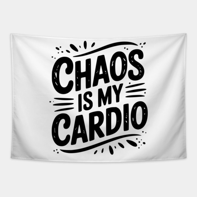 Chaos is My Cardio Tapestry by Frank Ring