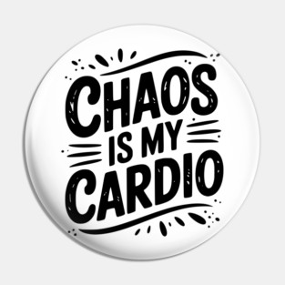 Chaos is My Cardio Pin