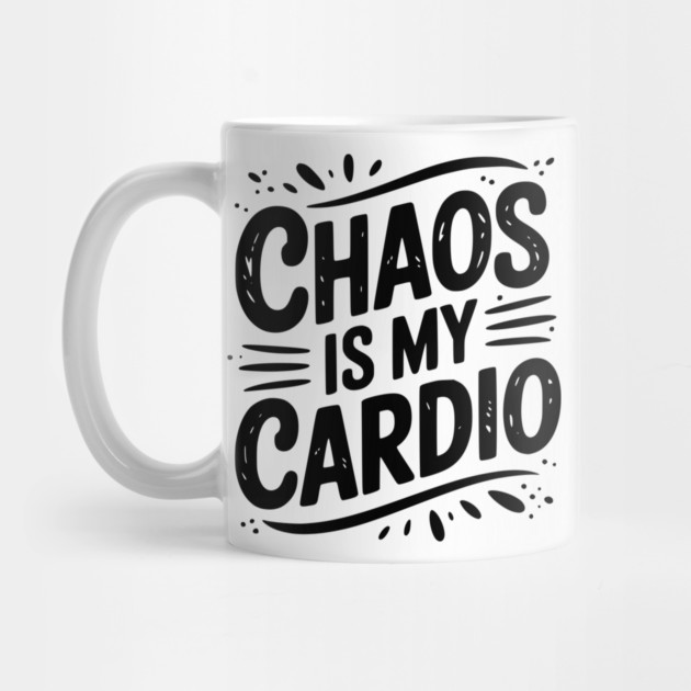 Chaos is My Cardio by Frank Ring