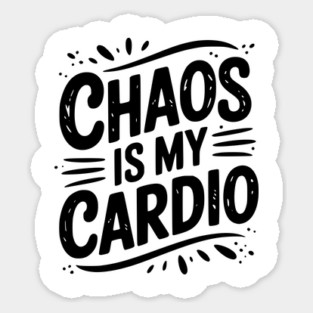 Chaos is My Cardio Sticker