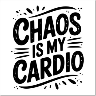 Chaos is My Cardio Posters and Art