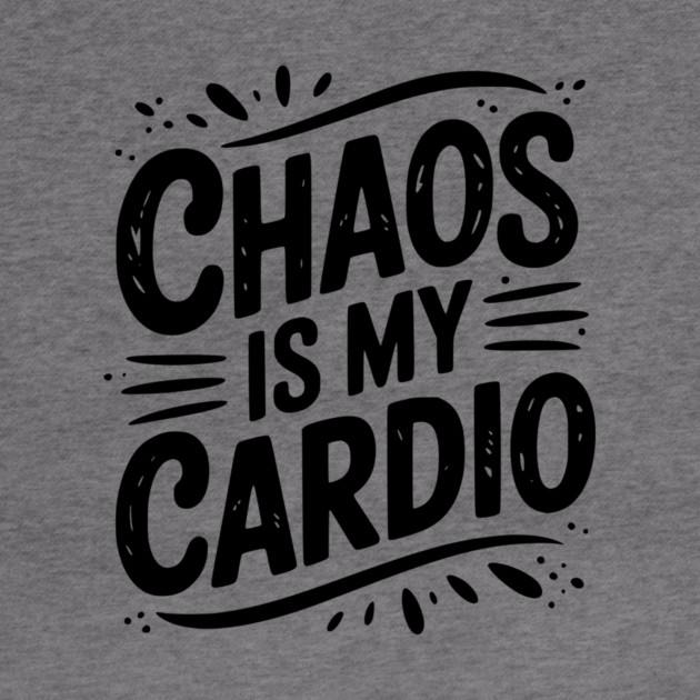 Chaos is My Cardio by Frank Ring