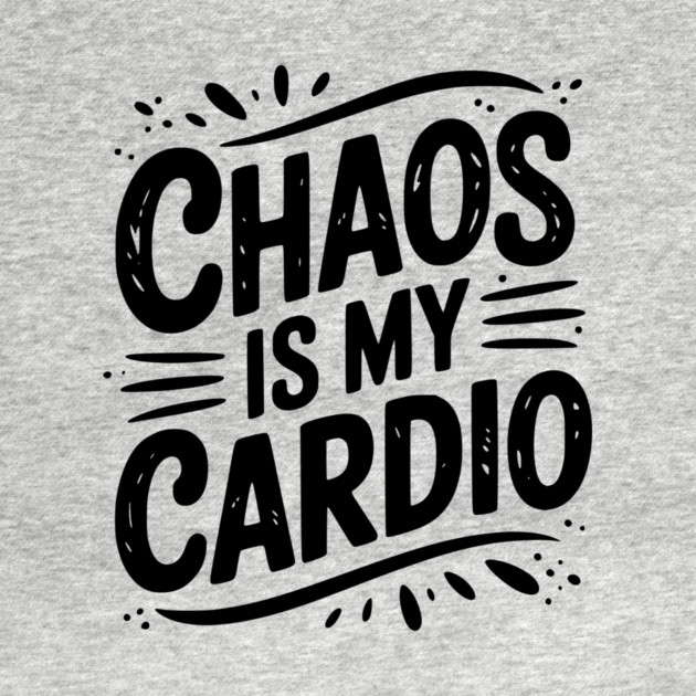 Chaos is My Cardio by Frank Ring
