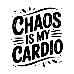 Chaos is My Cardio T-Shirt