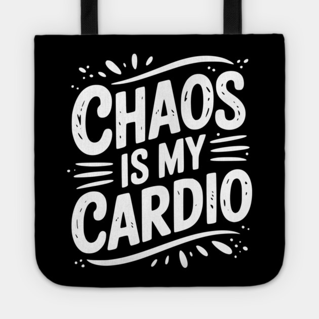 Chaos is My Cardio Tote by Frank Ring