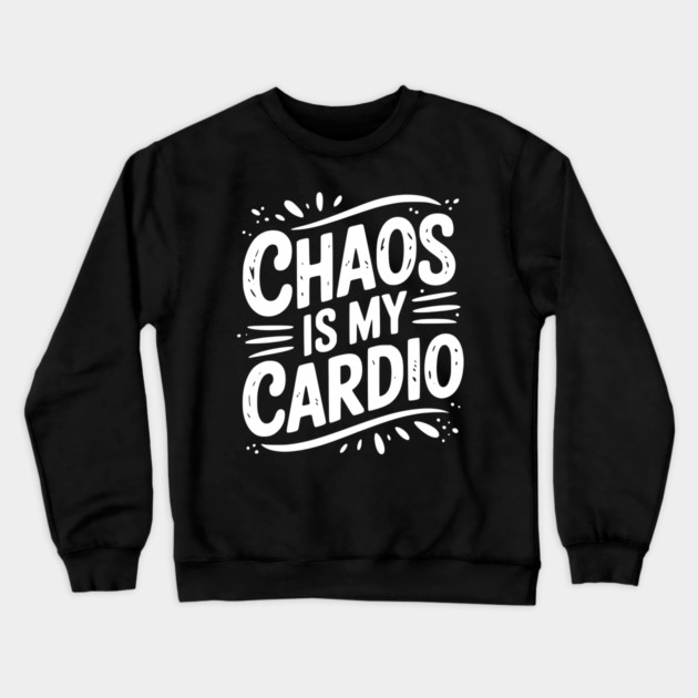 Chaos is My Cardio Crewneck Sweatshirt by Frank Ring