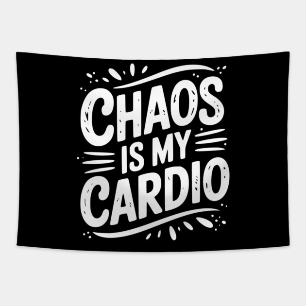 Chaos is My Cardio Tapestry by Frank Ring