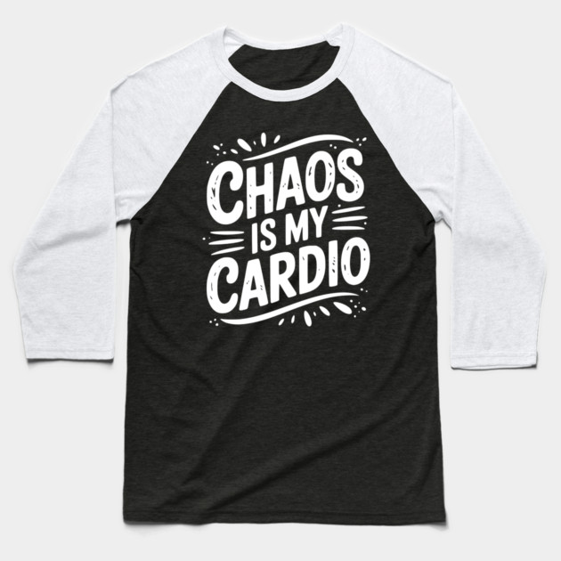 Chaos is My Cardio Baseball T-Shirt by Frank Ring