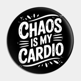 Chaos is My Cardio Pin