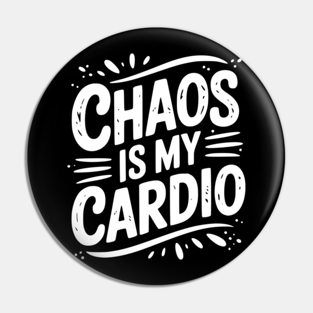Chaos is My Cardio Pin by Frank Ring