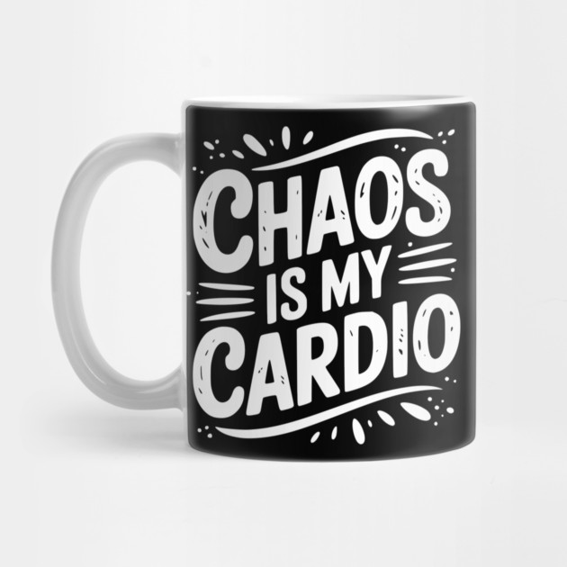Chaos is My Cardio by Frank Ring