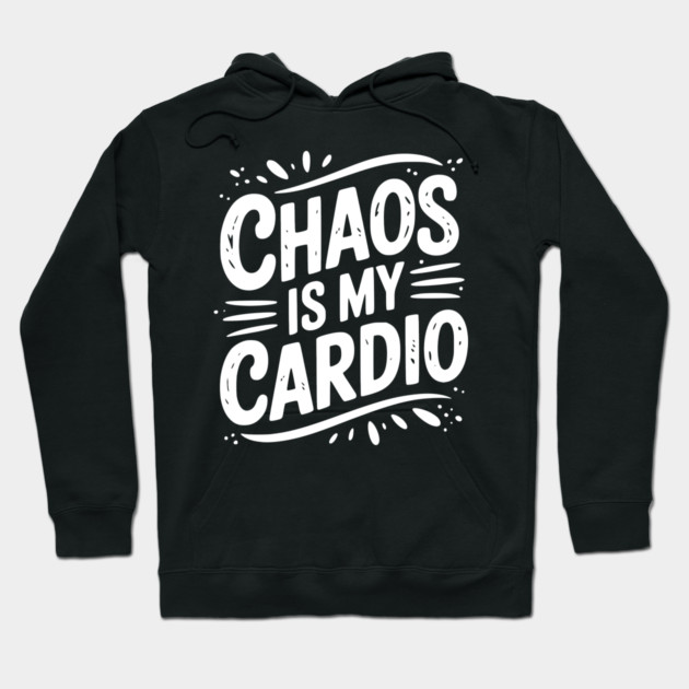 Chaos is My Cardio Hoodie by Frank Ring