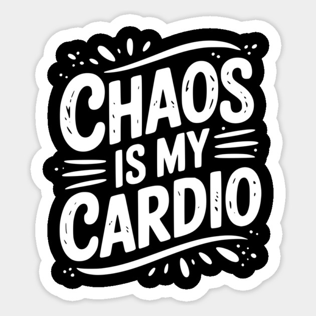 Chaos is My Cardio Sticker by Frank Ring