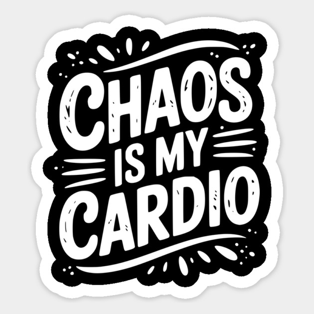 Chaos is My Cardio Magnet by Frank Ring