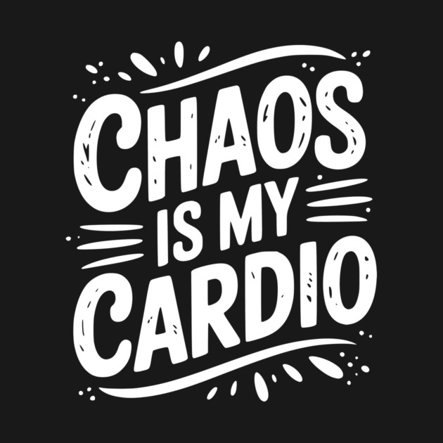 Chaos is My Cardio by Frank Ring