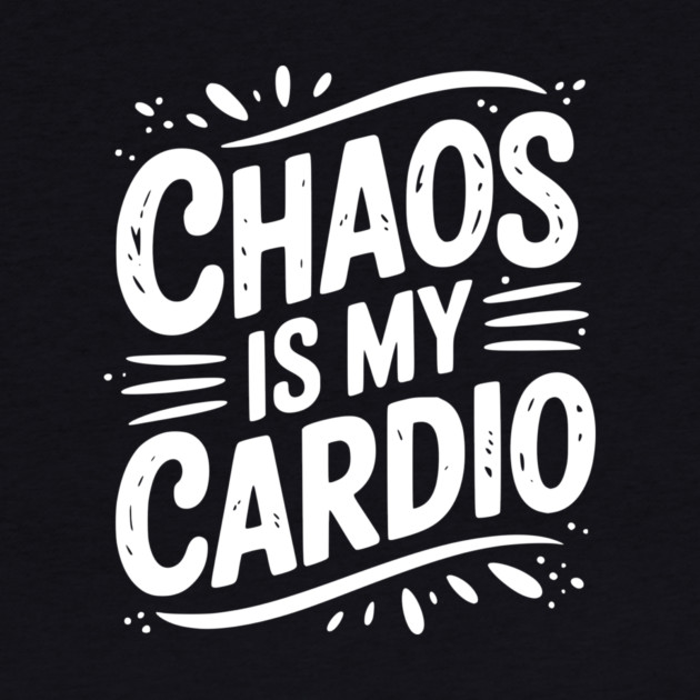 Chaos is My Cardio by Frank Ring