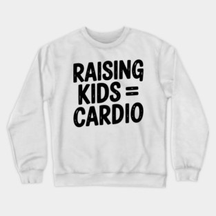 Raising Kids = Cardio Crewneck Sweatshirt