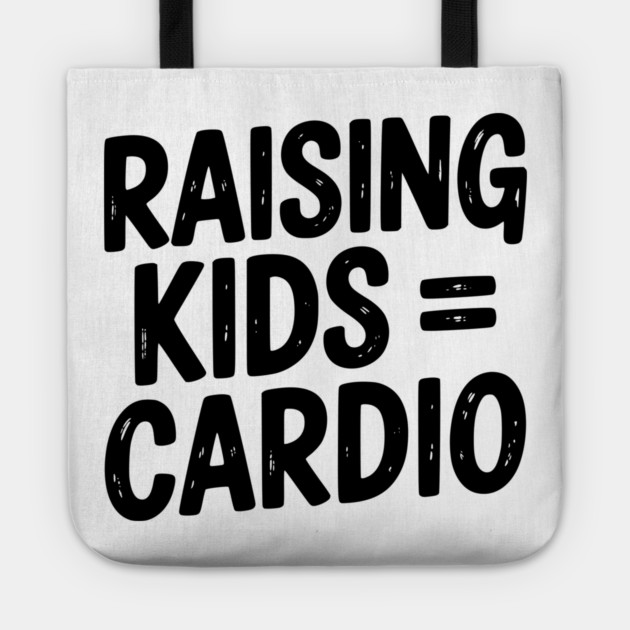 Raising Kids = Cardio Tote by Frank Ring