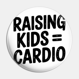 Raising Kids = Cardio Pin