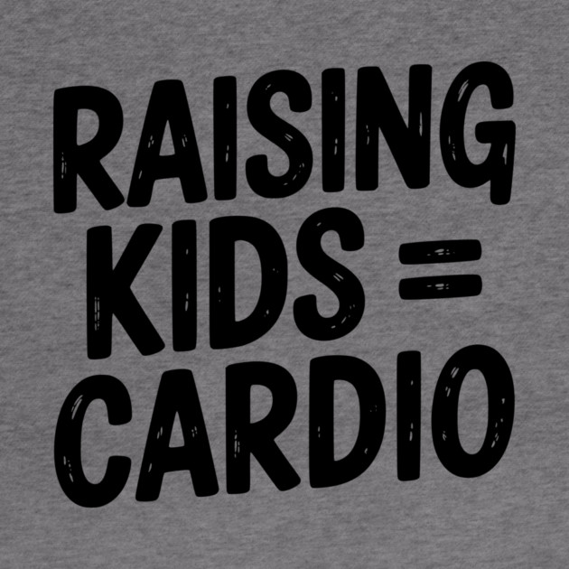 Raising Kids = Cardio by Frank Ring