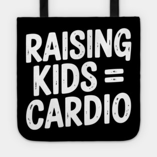 Raising Kids = Cardio Tote