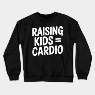 Raising Kids = Cardio Crewneck Sweatshirt