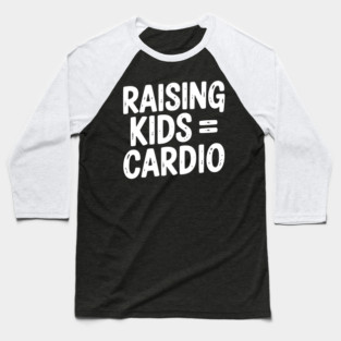 Raising Kids = Cardio Baseball T-Shirt