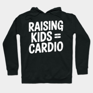 Raising Kids = Cardio Hoodie