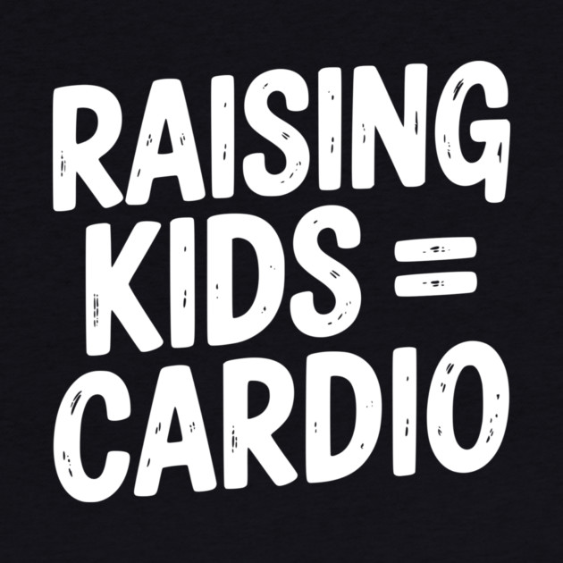Raising Kids = Cardio by Frank Ring