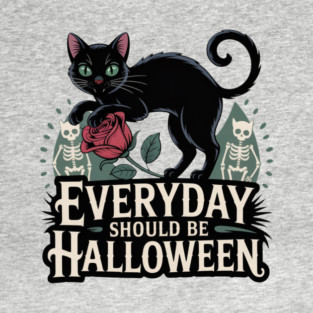 Everyday Should Be Halloween T-Shirt